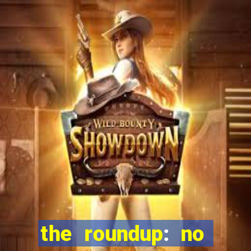 the roundup: no way out download